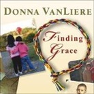Donna Vanliere, Donna Vanliere - Finding Grace: A True Story about Losing Your Way in Life...and Finding It Again (Audio book)