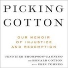 Ronald Cotton, Jennifer Thompson-Cannino, Erin Torneo - Picking Cotton Lib/E: Our Memoir of Injustice and Redemption (Audio book)