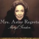 Meryl Gordon, Lorna Raver - Mrs. Astor Regrets: The Hidden Betrayals of a Family Beyond Reproach (Audio book)