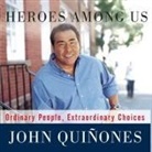 John Quiñones, Arthur Morey - Heroes Among Us: Ordinary People, Extraordinary Choices (Audio book)