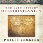 Philip Jenkins, Dick Hill - The Lost History of Christianity: The Thousand-Year Golden Age of the Church in the Middle East, Africa, and Asia---And How It Died (Hörbuch)