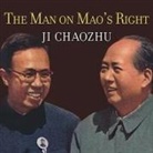 Ji Chaozhu, Norman Dietz - The Man on Mao's Right Lib/E: From Harvard Yard to Tiananmen Square, My Life Inside China's Foreign Ministry (Audio book)