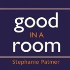 Stephanie Palmer, Judith Brackley - Good in a Room: How to Sell Yourself (and Your Ideas) and Win Over Any Audience (Audio book)