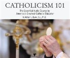 William J. Byron S. J. Ph. D., William J. Byron S. J. Ph. D. - Catholicism 101: The Essential Audio Course by America's Greatest Catholic Educator (Audio book)