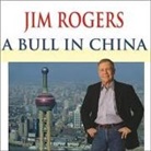 Jim Rogers, Johnny Heller - A Bull in China Lib/E: Investing Profitably in the World's Greatest Market (Audio book)