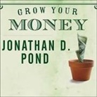 Jonathan D. Pond, Dick Hill - Grow Your Money Lib/E: 101 Easy Tips to Plan, Save, and Invest (Hörbuch)
