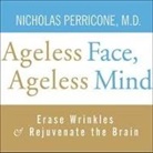 Md, Nicholas Perricone, Dick Hill - Ageless Face, Ageless Mind Lib/E: Erase Wrinkles and Rejuvenate the Brain (Hörbuch)