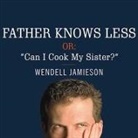 Wendell Jamieson, Patrick Girard Lawlor - Father Knows Less, Or: Can I Cook My Sister?: One Dad's Quest to Answer His Son's Most Baffling Questions (Audio book)