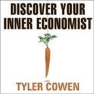Tyler Cowen, David Drummond - Discover Your Inner Economist: Use Incentives to Fall in Love, Survive Your Next Meeting, and Motivate Your Dentist (Audio book)