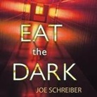 Joe Schreiber, Renée Raudman - Eat the Dark Lib/E (Audio book)