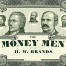 H. W. Brands, Lloyd James - The Money Men Lib/E: Capitalism, Democracy, and the Hundred Years' War Over the American Dollar (Hörbuch)