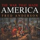 Fred Anderson, Simon Vance - The War That Made America: A Short History of the French and Indian War (Audiolibro)
