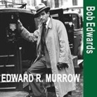 Bob Edwards, Bob Edwards - Edward R. Murrow and the Birth of Broadcast Journalism (Audio book)