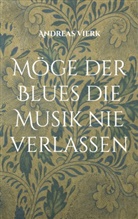Andreas Vierk - Möge der Blues die Musik nie verlassen