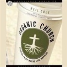 Neil Cole, Marc Cashman - Organic Church Lib/E: Growing Faith Where Life Happens (Audio book)