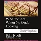 Bill Hybels, Lloyd James - Who You Are When No One's Looking Lib/E: Choosing Consistency, Resisting Compromise (Audiolibro)