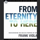 Frank Viola, Lloyd James - From Eternity to Here Lib/E: Rediscovering the Ageless Purpose of God (Audiolibro)