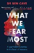 Dr Ben Cave - What We Fear Most - A Psychiatrist s Journey to Heart of Madness; BBC Radio 4 Book of