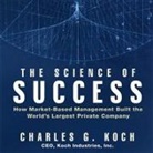 Charles G. Koch, Erik Synnestvedt - The Science Success Lib/E: How Market-Based Management Built the World's Largest Private Company (Audiolibro)
