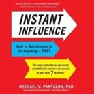 Michael Pantalon, Michael V. Pantalon, Walter Dixon - Instant Influence Lib/E: How to Get Anyone to Do Anything--Fast (Hörbuch)