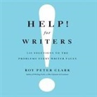 Roy Peter Clark, Roy Peter Clark - Help! for Writers: 210 Solutions to the Problems Every Writer Faces (Audio book)