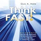 Guy Hale, Guy A. Hale, Walter Dixon - Think Fast!: Accurate Decision-Making, Problem-Solving, and Planning in Minutes a Day (Audio book)