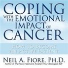 Neil Fiore, Walter Dixon - Coping with the Emotional Impact Cancer: How to Become an Active Patient (Audio book)