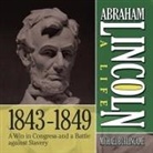 Michael Burlingame, Lloyd James, Sean Pratt - Abraham Lincoln: A Life 1843-1849 Lib/E: A Win in Congress and a Battle Against Slavery (Hörbuch)