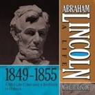Michael Burlingame, Lloyd James, Sean Pratt - Abraham Lincoln: A Life 1849-1855: A Mid-Life Crisis and a Re-Entry to Politics (Hörbuch)