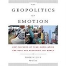 Dominique Moisi, Scott Peterson - The Geopolitics Emotion Lib/E: How Cultures of Fear, Humiliation, and Hope Are Reshaping the World (Audio book)