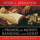 Peter L. Bernstein, Lloyd James, Sean Pratt - A Primer on Money, Banking, and Gold Lib/E (Hörbuch)