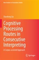 Xiaodong Liu - Cognitive Processing Routes in Consecutive Interpreting