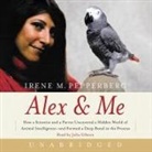 Irene Pepperberg, Julia Gibson - Alex & Me Lib/E: How a Scientist and a Parrot Discovered a Hidden World of Animal Intelligence--And Formed a Deep Bond in the Process (Audio book)