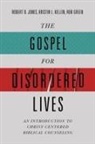 Rob Green, Robert D Jones, Robert D. Jones, Kristin L Kellen, Kristin L. Kellen - The Gospel for Disordered Lives