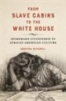 Koritha Mitchell - From Slave Cabins to the White House
