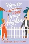 Sophie Sullivan - How to Love Your Neighbor