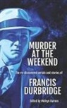 Francis Durbridge, Melvyn Barnes - Murder at the Weekend: The re-discovered serials and stories of Francis Durbridge