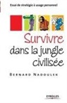 Bernard Nadoiulek, Bernard Nadoulek, Nadoulek Bernard - Survivre dans la jungle civilisée : essai de stratégie à usage personnel
