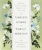 Joni Eareckson Tada, Joni Eareckson/ Wolgemuth Tada, Bobbie Wolgemuth - Timeless Hymns for Family Worship