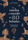 Jules Gaubert-Turpin, Adrien Grant Smith Bianchi - La Vuelta Al Mundo En 80 Bebidas: Atlas Mundial de Degustación, Desde La Cerveza Belga Hasta El Whisky Japonés