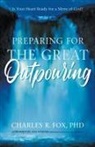Charles Fox, Charles R Fox, Charles R. Fox - Preparing for the Great Outpouring