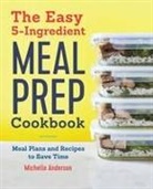 Michelle Anderson - The Easy 5-Ingredient Meal Prep Cookbook