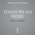 Kelli Estes, Amy Landon, Sarah Mollo-Christensen - Today We Go Home (Audio book)