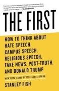 Stanley Fish - The First How to Think about Hate Speech, Campus Speech, Religious Speech, Fake News, Post-Truth, and Donald Trump