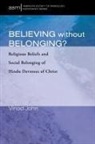 Vinod John - Believing Without Belonging?