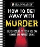 Brain Games, Publications International Ltd - Brain Games - How to Get Away with Murder
