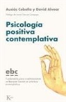 David Alvear, Ausiàs Cebolla - Psicología Positiva Contemplativa: Fundamentos Para Un Entrenamiento En Bienestar Basado En Prácticas Contemplativas