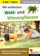 Gabriela Rosenwald - Wir entdecken Wald- und Wiesenpflanzen