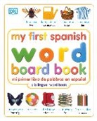 DK - My First Spanish Word Board Book/Mi Primer Libro de Palabras En Espanol: A Bilingual Word Book