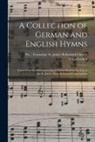 St John's (Host) Reformed Church (Tu - A Collection of German and English Hymns: Taken From the Reformed Church Hymn Book for the Use of the St. John's, Host, Reformed Congregation